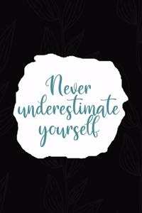 Never Underestimate Yourself