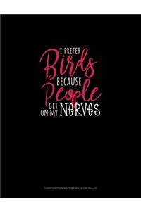 I Prefer Birds Because People Get On My Nerves