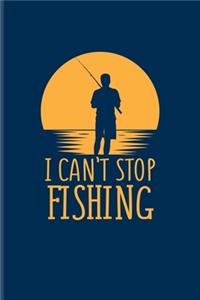 I Can't Stop Fishing