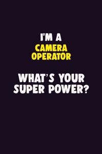 I'M A Camera Operator, What's Your Super Power?