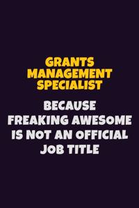Grants Management Specialist, Because Freaking Awesome Is Not An Official Job Title