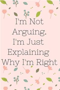 I'm Not Arguing. I'm Just Explaining Why I'm Right