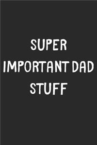 Super Important Dad Stuff