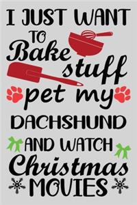 I Just Want To Bake Stuff Pet My Dachshund And Christmas Movies