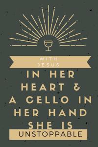 With Jesus In Her Heart & a Cello in Her Hand She is Unstoppable
