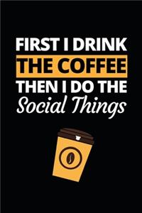 First I Drink The Coffee