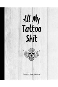 All My Tattoo Shit Tattoo Sketchbook