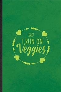 I Run on Veggies