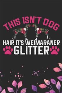 This Isn't Dog Hair It's Weimaraner Glitter