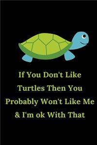If You Don't Like Turtles Then You Probably Won't Like Me & I'm OK With That