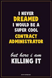 I Never Dreamed I would Be A Super Cool Contract Administrator But Here I Am Killing It