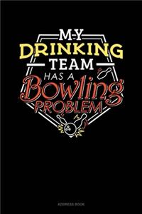 My Drinking Team Has A Bowling Problem