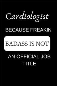 Cardiologist Because Freakin Badass Is Not an Official Job Title