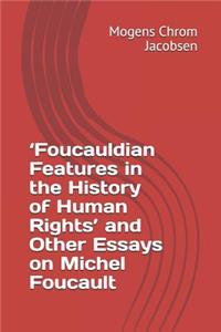 'foucauldian Features in the History of Human Rights' and Other Essays on Michel Foucault