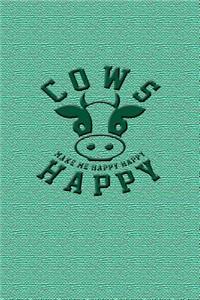 Cows Make Me Happy Happy Happy