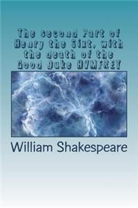 The second Part of Henry the Sixt, with the death of the Good Duke HVMFREY