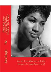 What Was Your Favorite Aretha Franklin Hit Song?: For Me I Say They Were All Hits Because She Sang Them So Well