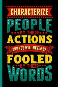 Characterize People by Their Actions and You Will Never Be Fooled by Their Words