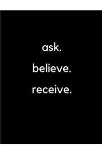 Ask. Believe. Receive