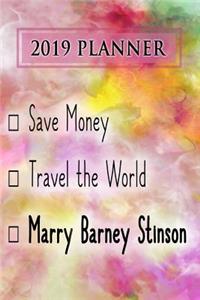 2019 Planner: Save Money, Travel the World, Marry Barney Stinson: Barney Stinson 2019 Planner