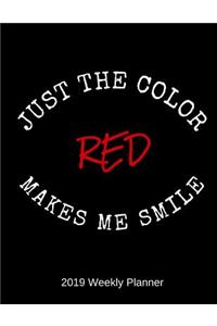 Just The Color Red Makes Me Smile 2019 Weekly Planner