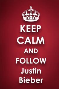Keep Calm and Follow Justin Bieber