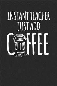 Instant Teacher Just Add Coffee