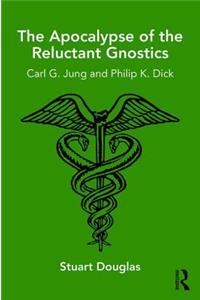 Apocalypse of the Reluctant Gnostics: Carl G. Jung and Philip K. Dick