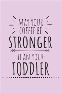 May Your Coffee Be Stronger Than Your Toddler