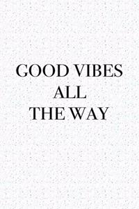 Good Vibes All the Way