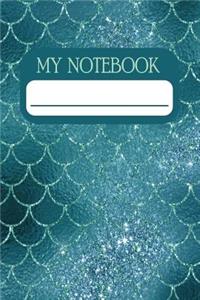 My Notebook: Notebook and Journal for All Ages, Exercise and Composition Book (Mermaid Scales on Teal Cover)