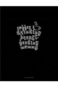 Coffee Drinking Breastfeeding Mommy