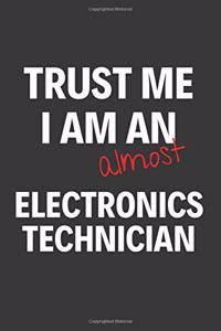 Trust Me I Am Almost An Electronics Technician