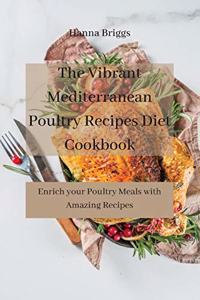 The Vibrant Mediterranean Poultry Recipes Diet Cookbook