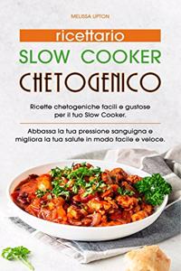 Ricettario Slow Cooker Chetogenico: Ricette chetogeniche facili e gustose per il tuo Slow Cooker. Abbassa la tua pressione sanguigna e migliora la tua salute in modo facile e veloce.(K