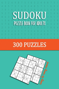 Sudoku Puzzle Book for Adults 300 Puzzles Easy to Very Hard
