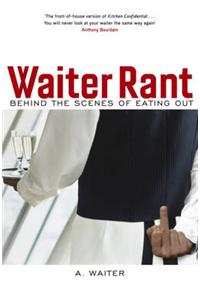 Waiter Rant: Behind the Scenes of Eating Out