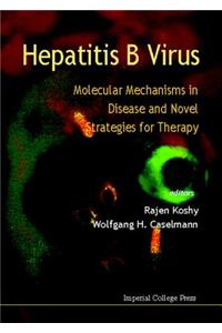 Hepatitis B Virus: Molecular Mechanisms in Disease and Novel Strategies for Therapy