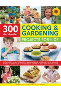 300 Step-By-Step Cooking & Gardening Projects for Kids