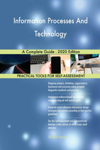 Information Processes And Technology A Complete Guide - 2020 Edition