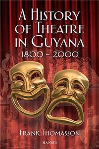 A History of Theatre in Guyana 1800-2000