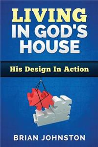 Living In God's House- His design in action