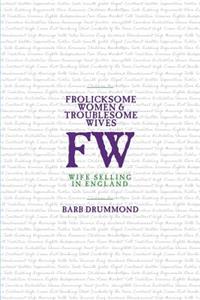 Frolicksome Women & Troublesome Wives