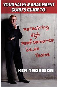 Your Sales Management Guru's Guide to . . . Recruiting High-performance Sales Teams