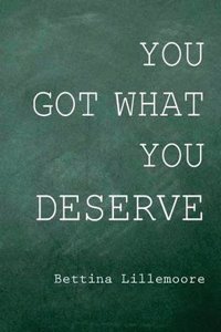 You Got What You Deserve