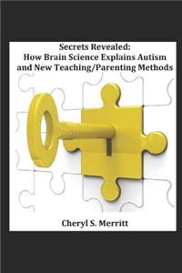 Secrets Revealed How Brain Science Explains Autism and New Teaching/Parenting Methods