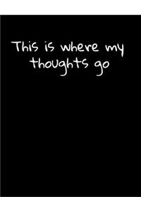 Notebook College Ruled This is where my thoughts go 200 page 8.5X11
