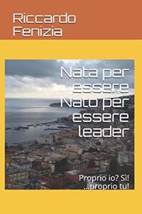 Nata per essere Nato per essere leader: Proprio io? Sì! ...proprio tu!