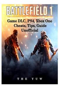 Battlefield 1 Game DLC, Ps4, Xbox One Cheats, Tips, Guide Unofficial