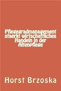 Pflegegradmanagement Staerkt Wirtschaftliches Handeln in Der Altenpflege